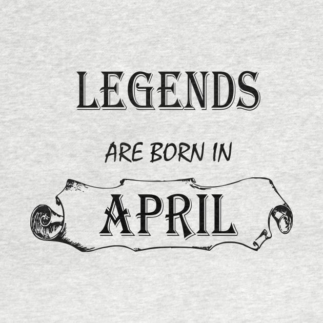 LEGENDS ARE BORN IN APRIL by hippyhappy